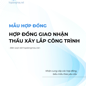 Hợp đồng giao nhận thầu xây lắp công trình
