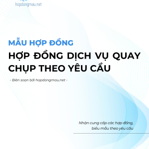 Mẫu hợp đồng dịch vụ quay chụp theo yêu cầu